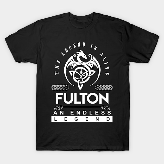 Fulton Name T Shirt - The Legend Is Alive - Fulton An Endless Legend Dragon Gift Item T-Shirt by riogarwinorganiza